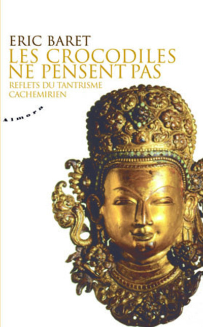 [9782351180259] Les crocodiles ne pensent pas - Reflets du tantrisme cachemirien