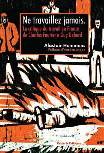 Ne travaillez jamais - la critique du travail en France de Charles Fourier à Guy Debord