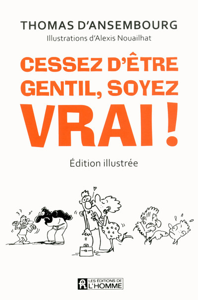 [9782761938822] Cessez d'être gentil, soyez vrai ! Version illustrée - Le best-seller de Thomas d'Ansembourg sur la Communication Non Violente
