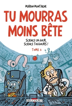 [9782756061832] Tu mourras moins bête T03 Science un jour, science toujours !