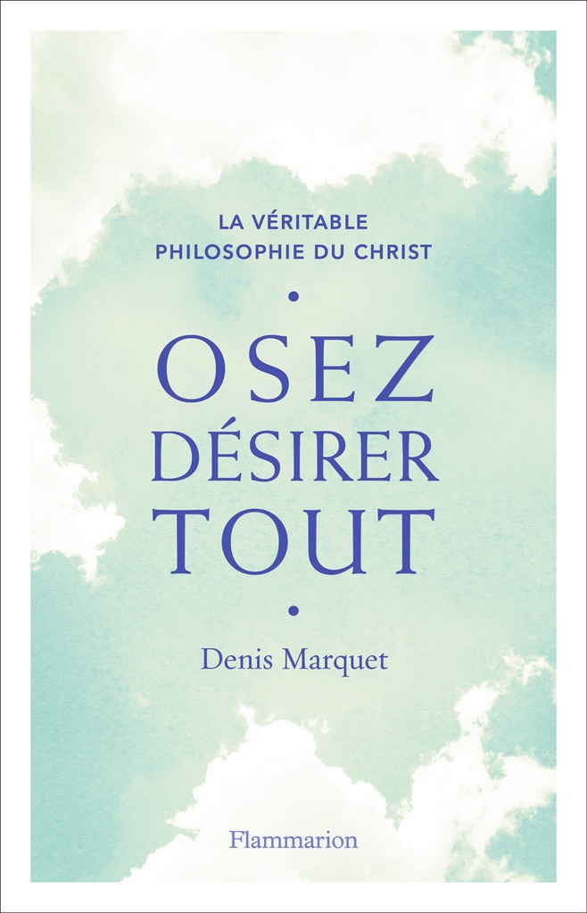 [9782081421929] La Véritable Philosophie du Christ - Osez désirer tout