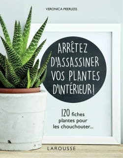 [9782035943576] Arrêtez d'assassiner vos plantes d'intérieur