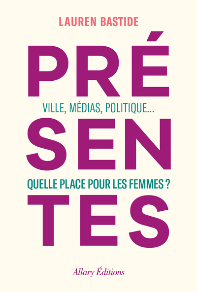 [9782370733252] Présentes - Ville, médias, politique... Quelle place pour les femmes ?