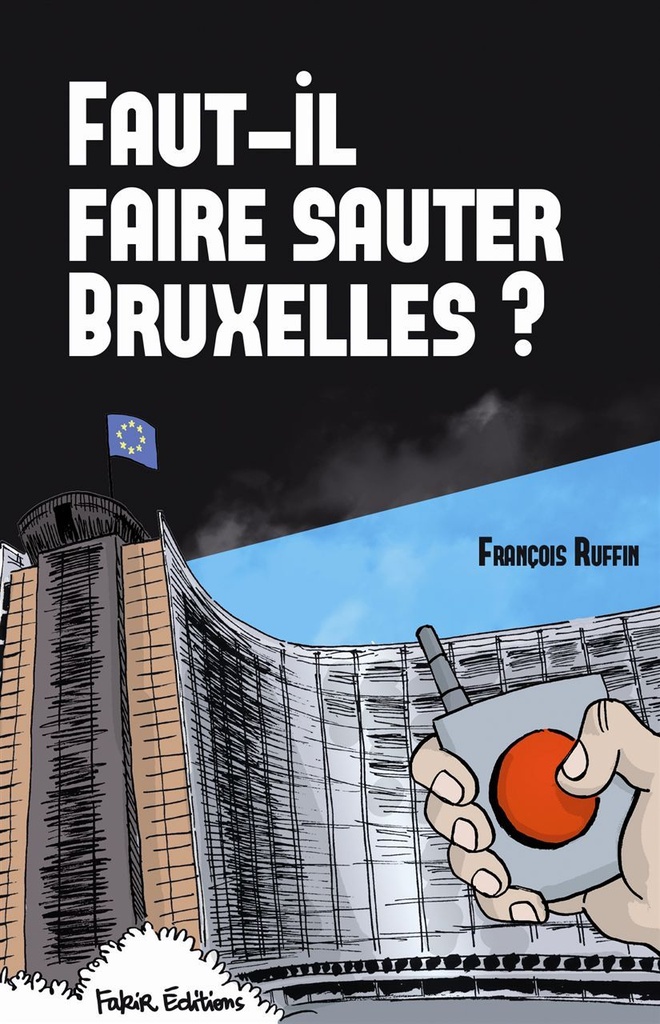 [9782369210047] Faut-il faire sauter Bruxelles ?