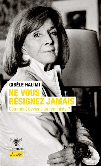 [9782259305402] Ne vous résignez jamais - Comment devient-on féministe ?