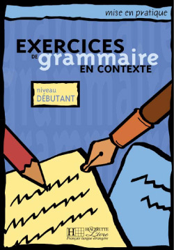 [9782011551337] Mise en pratique : Exercices de grammaire - Livre de l'élève (Débutant)