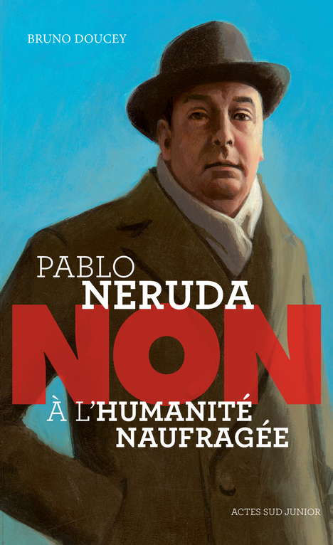 [9782330141721] Pablo Neruda : "Non à l'humanité naufragée"