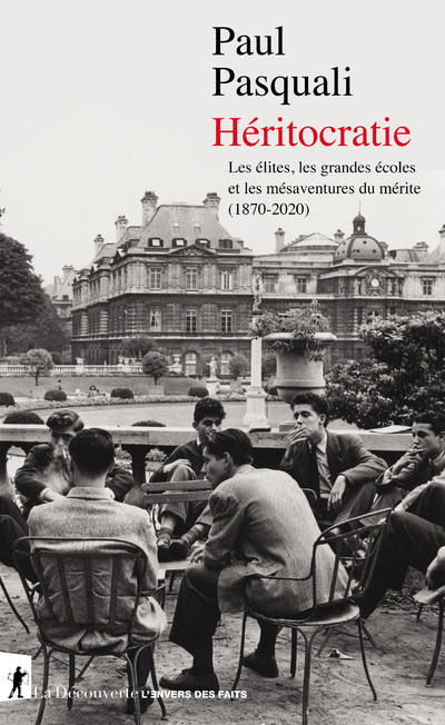 [9782348042683] Héritocratie - Les élites, les grandes écoles et les mésaventures du mérite (1870-2020)