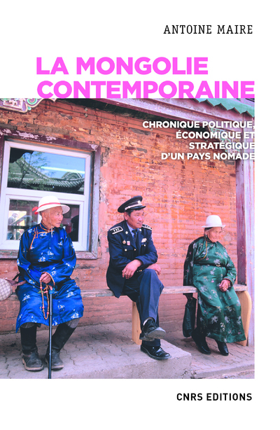 [9782271125095] La Mongolie contemporaine. Chronique politique, économique et stratégique d'un pays nomade
