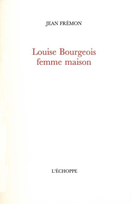 [9782840682028] Louise Bourgeois,Femme Maison