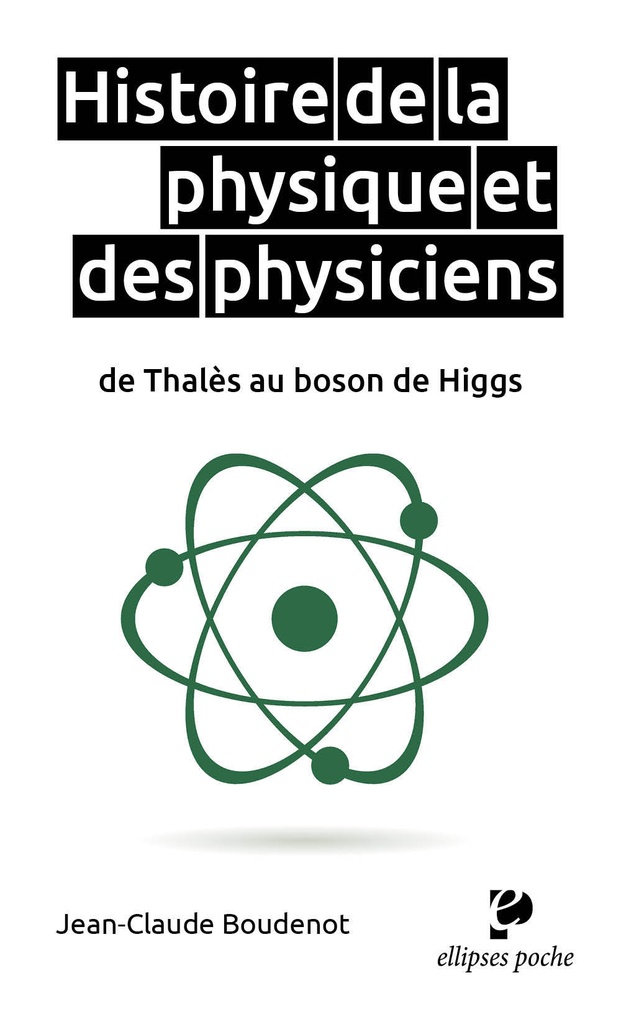[9782340050297] Histoire de la physique et des physiciens de Thalès au boson de Higgs