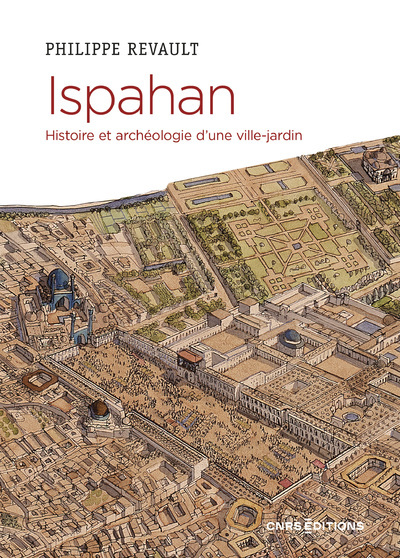 [9782271127105] Ispahan. Histoire et archéologie d'une ville-jardin