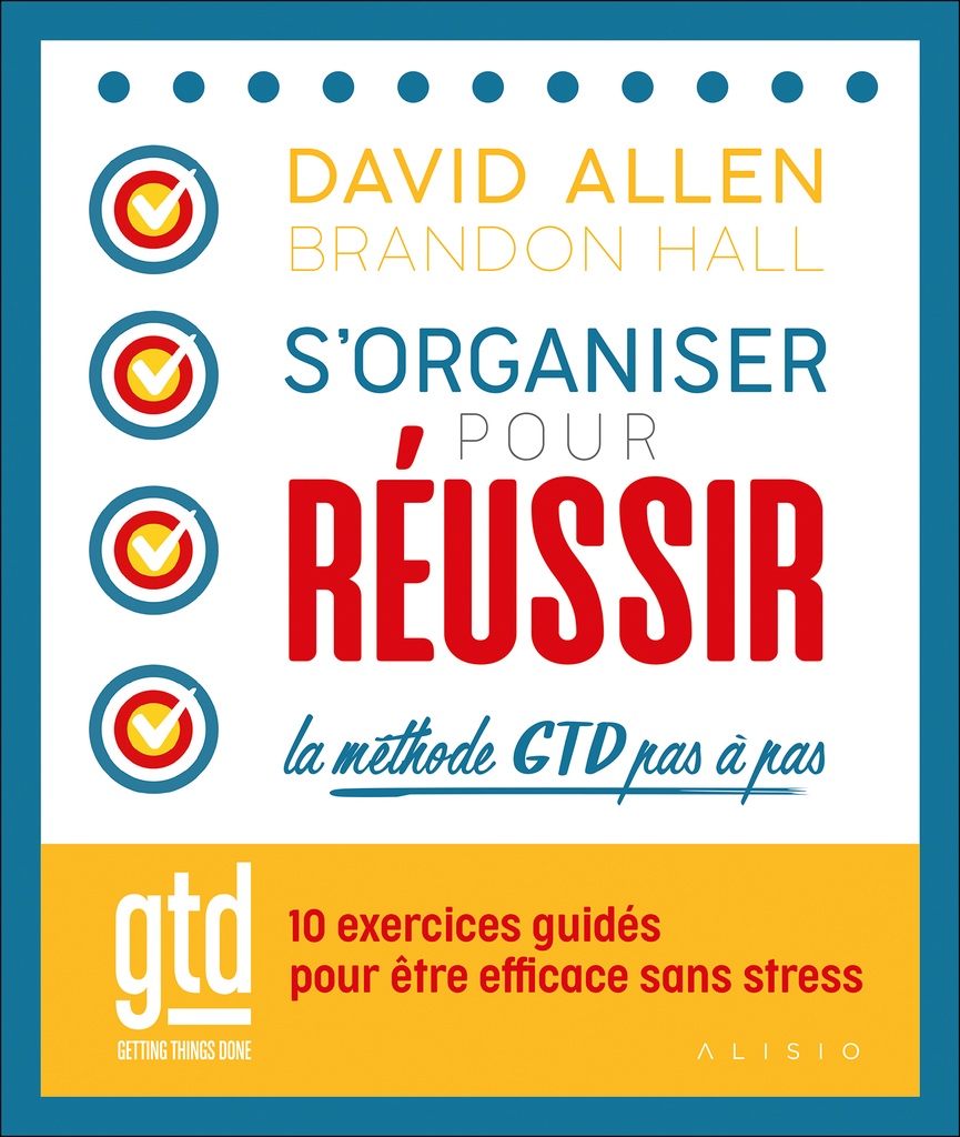 S'organiser pour réussir : la méthode GTD pas à pas