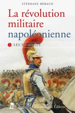 La révolution militaire napoléonienne - T3 - Les combats