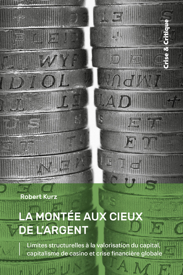 La montée aux cieux de l'argent - limites structurelles à la valorisation du capital, capitalisme de casino et crise financière glob