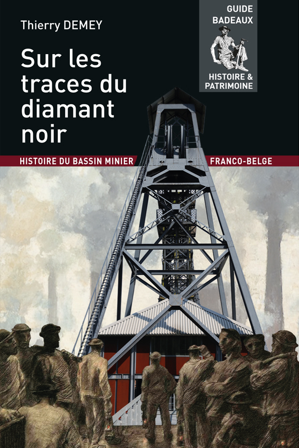 SUR LES TRACES DU DIAMANT NOIR - HISTOIRE DU BASSIN MINIER FRANCO-BELGE
