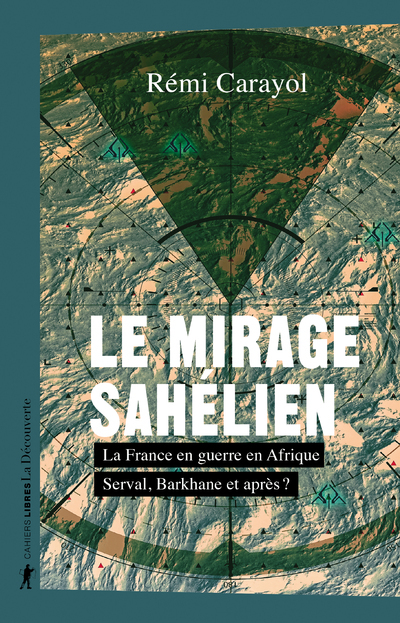 [9782348075469] Le mirage sahélien - La France en guerre en Afrique. Serval, Barkhane et après ?
