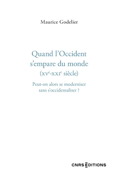 [9782271146762] Quand l'Occident s'empare du monde (XVe - XXIe siècle) - Peut-on alors se moderniser sans s'occidentaliser ?