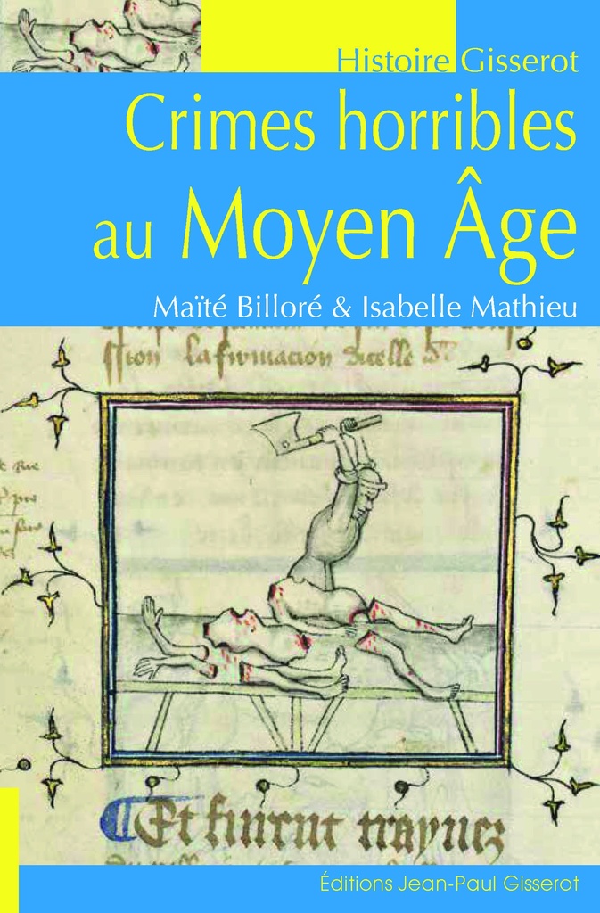 [9782755809688] CRIMES HORRIBLES AU MOYEN-AGE