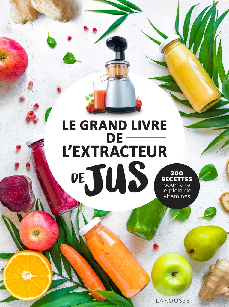 [9782036002470] Le grand livre de l'extracteur de jus
