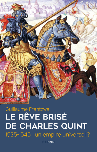 [9782262094904] Le rêve brisé de Charles Quint 1525-1545 : un empire universel ?