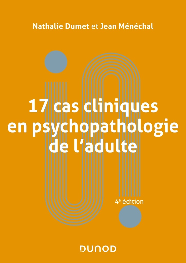 [9782100825646] 17 cas cliniques en psychopathologie de l'adulte - 4e éd.