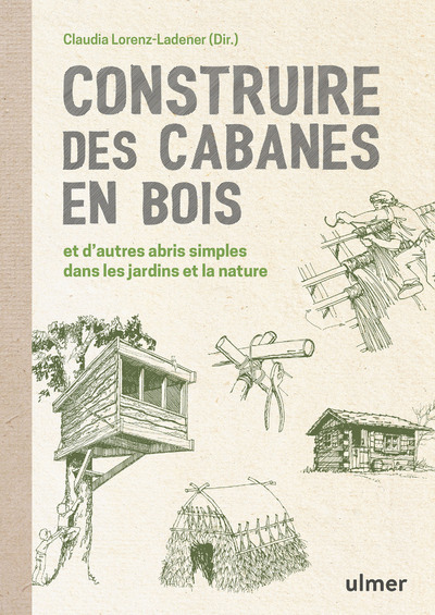 [9782379220777] Construire des cabanes en bois et d'autres abris simples dans les jardins et la nature