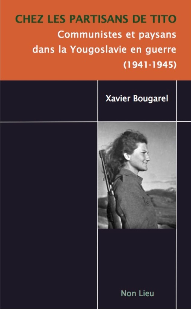 Chez les partisans de Tito - communistes et paysans dans la Yougoslavie en guerre, 1941-1945