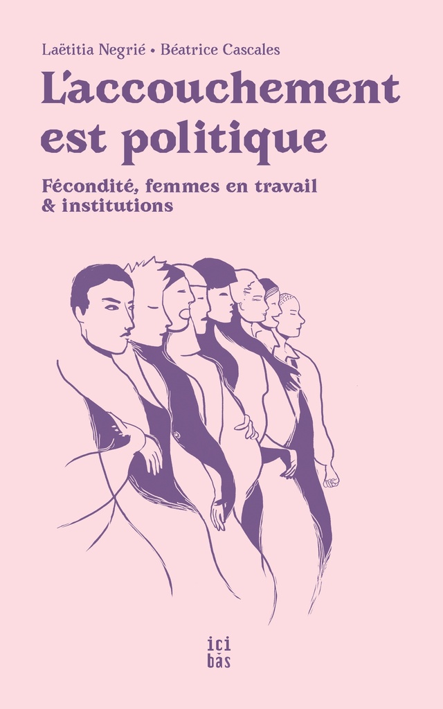 L'accouchement est politique - fécondité, femmes en travail & institutions