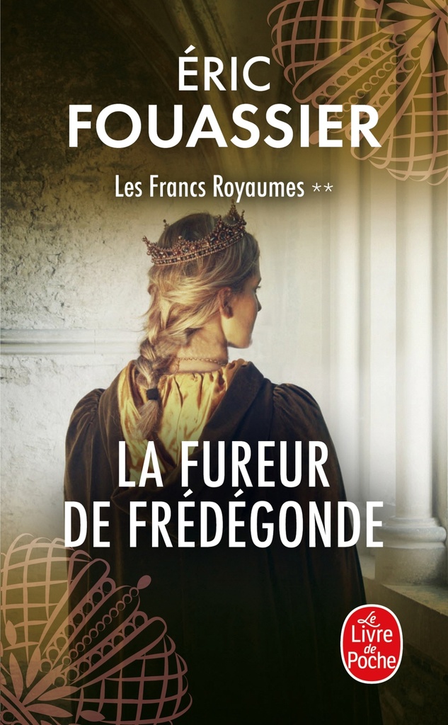 [9782253243861] La Fureur de Frédégonde (Les Francs Royaumes, Tome 2)