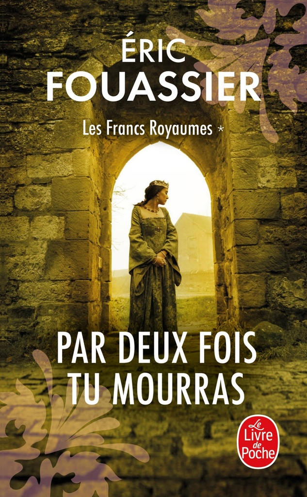 [9782253243854] Par Deux fois tu mourras (Les Francs Royaumes, Tome 1)