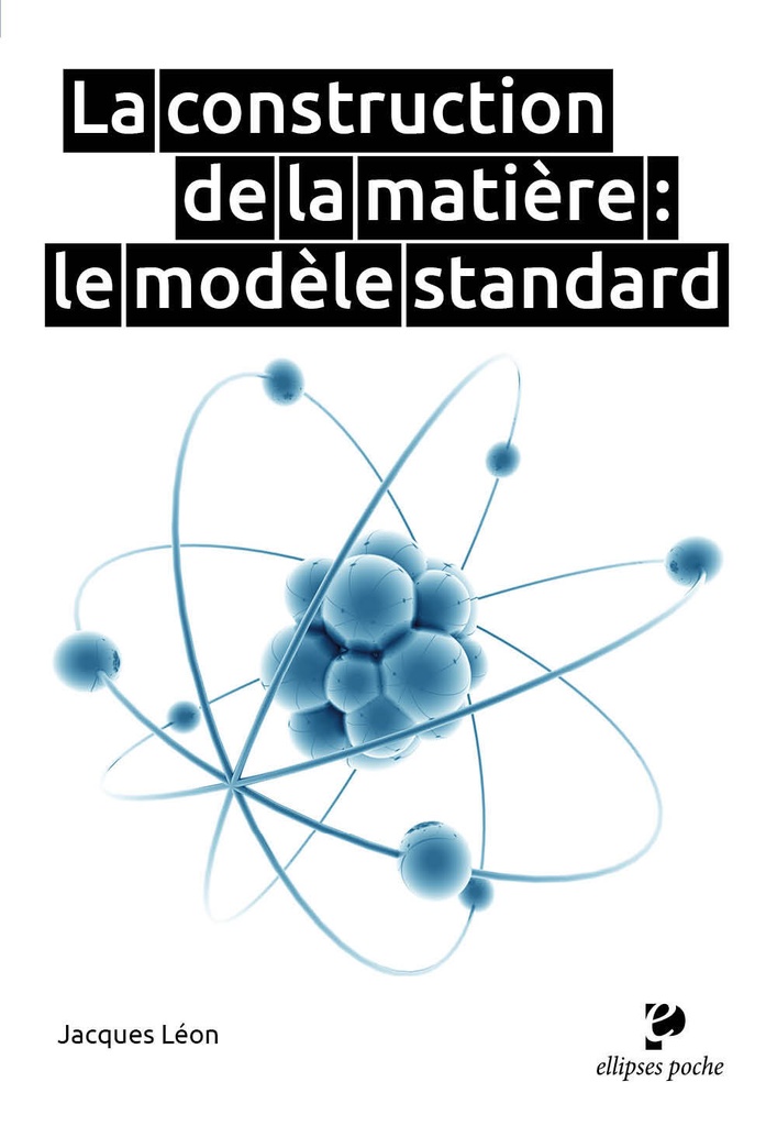 [9782340085022] La construction de la matière : le modèle standard