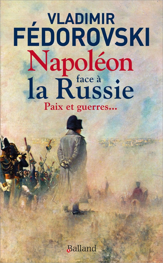 [9782940719679] Napoléon face à la Russie. Paix et guerres