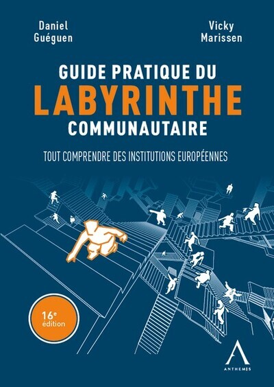 [9782807211117] GUIDE PRATIQUE DU LABYRINTHE COMMUNAUTAIRE - TOUT COMPRENDRE DES INSTITUTIONS EUROPEENNES !