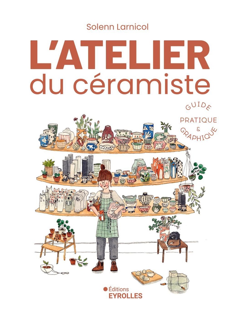 [9782416006401] L'atelier du céramiste : guide pratique et graphique