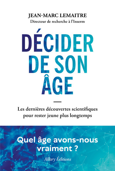 [9782370734891] Décider de son âge - Les dernières découvertes scientifiques pour rester jeune plus longtemps