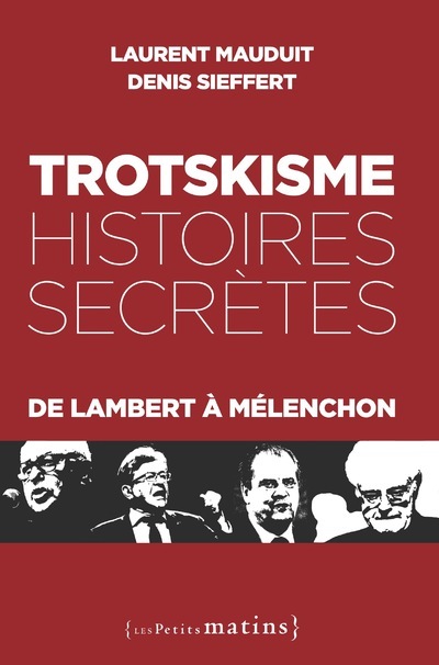 [9782363833983] Trotskisme, histoires secrètes - De Lambert à Mélenchon