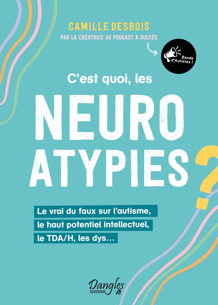 [9782703313113] C’est quoi, les neuroatypies - Le vrai du faux sur l’autisme, le haut potentiel intellectuel, le TDA/H, les dys…