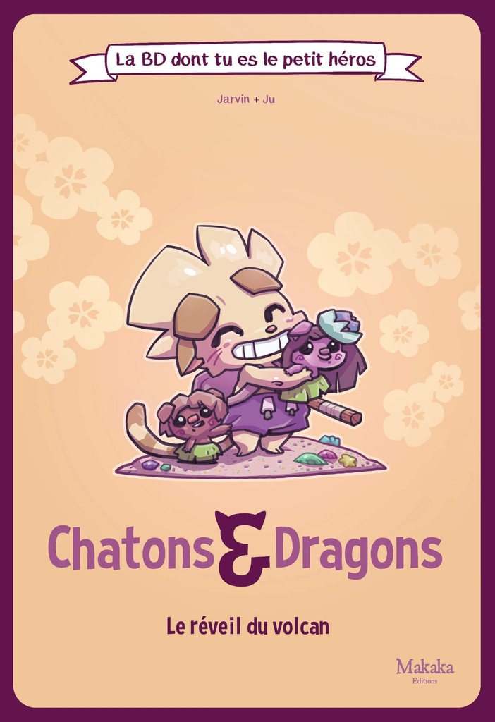 LA BD DONT TU ES LE PETIT HEROS : T03 : CHATONS ET DRAGONS L'EVEIL DU VOLCAN : LAEVEIL DU VOLCAN