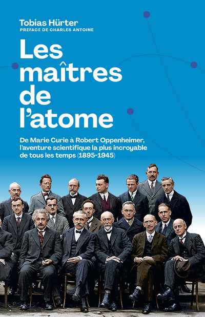 [9791037512475] Les maîtres de l'atome - De M. Curie à R. Oppenheimer, l'aventure scientifique la plus incroyable de tous les temps (1895-1945)