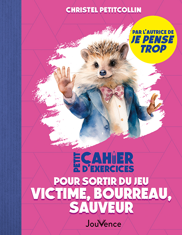 Petit Cahier d'exercices pour sortir du jeu victime, bourreau, sauveur