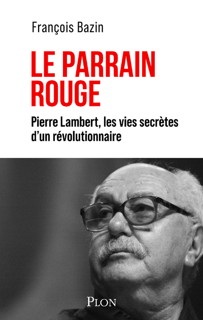 [9782259320184] Le Parrain rouge - Pierre Lambert, les vies secrètes d'un révolutionnaire