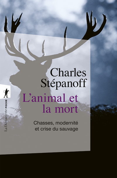 [9782348084751] L'animal et la mort - Chasses, modernité et crise du sauvage