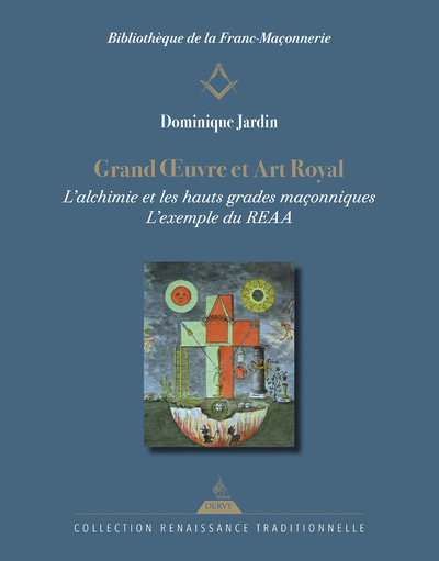 [9791024217840] Grand OEuvre et Art Royal - L'alchimie et les hauts grades maçonniques : l'exemple du REAA