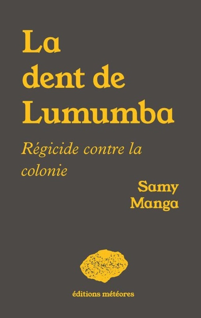 [9782960288766] LA DENT DE LUMUMBA : REGICIDE CONTRE LA COLONIE