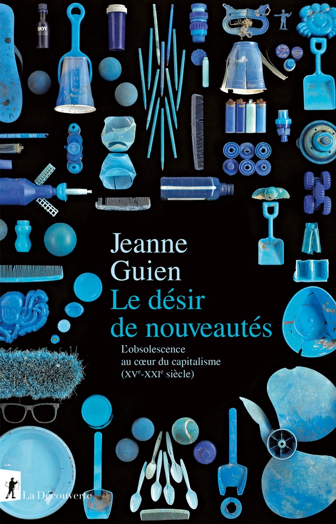 Le désir de nouveautés - L'obsolescence au coeur du capitalisme (XVe-XXIe siècle)