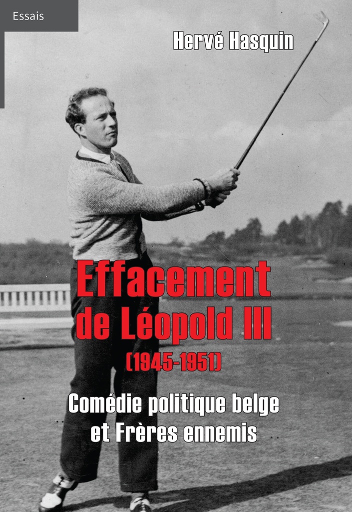EFFACEMENT DE LEOPOLD III  (1945-1951) : COMEDIE POLITIQUE BELGE  ET FRERES ENNEMIS
