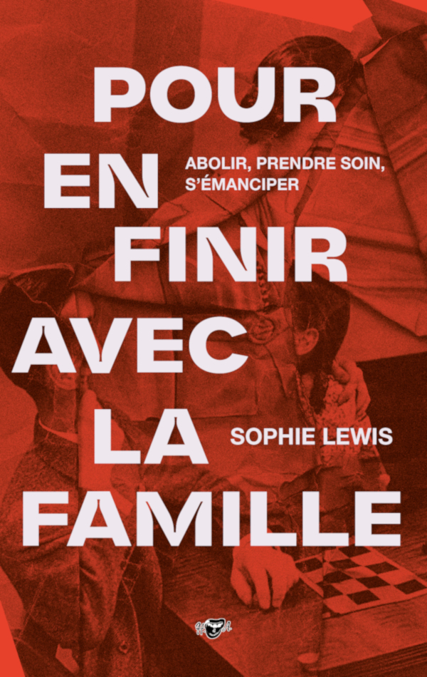 [9782487484009] Pour en finir avec la famille - abolir, prendre soin, s'émanciper