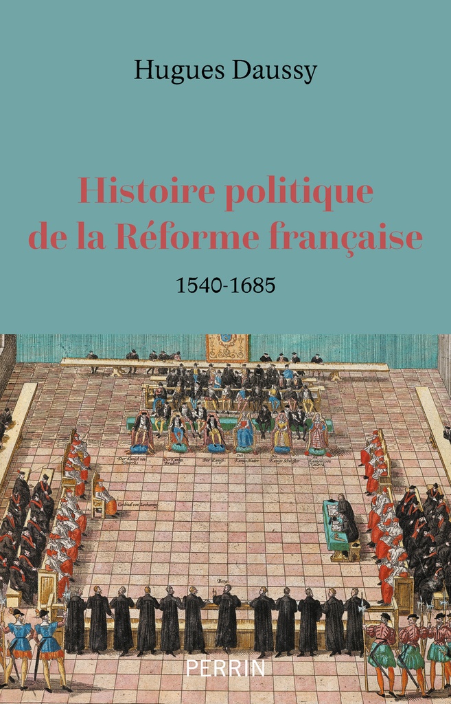 [9782262029586] Histoire politique de la Réforme française - 1540-1685