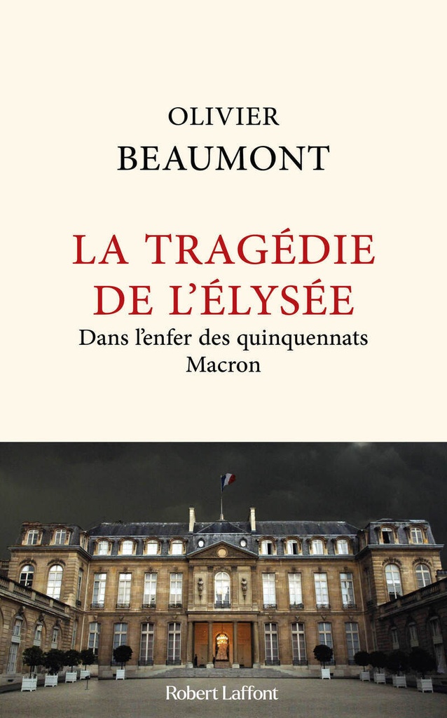 [9782221273678] La Tragédie de l'Elysée - Dans l'enfer des quinquennats Macron
